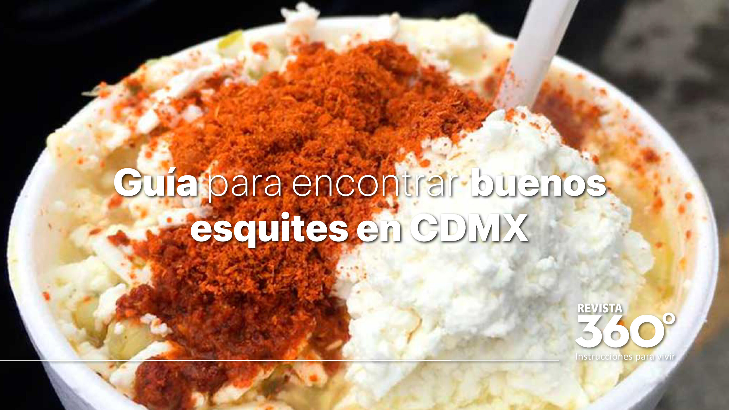 Sí hay buenos esquites en CDMX, te decimos dónde encontrarlos - Revista 360  grados