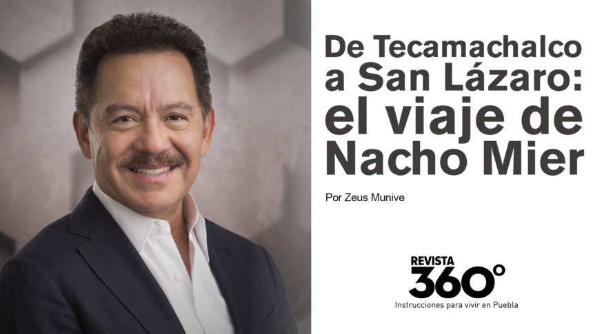 De Tecamachalco a San Lázaro: el viaje de Nacho Mier